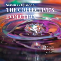 S1-E6-The Collective's Evolution, Trish Murray, New Age Tour Guide Podcast